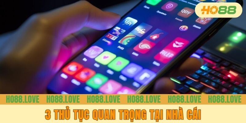 3 thủ tục quan trọng tại nhà cái