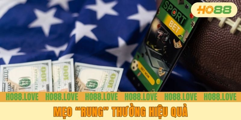 Mẹo “rung” thưởng hiệu quả