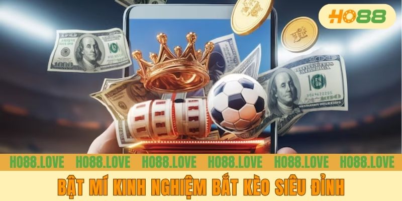 Bật mí kinh nghiệm bắt kèo siêu đỉnh