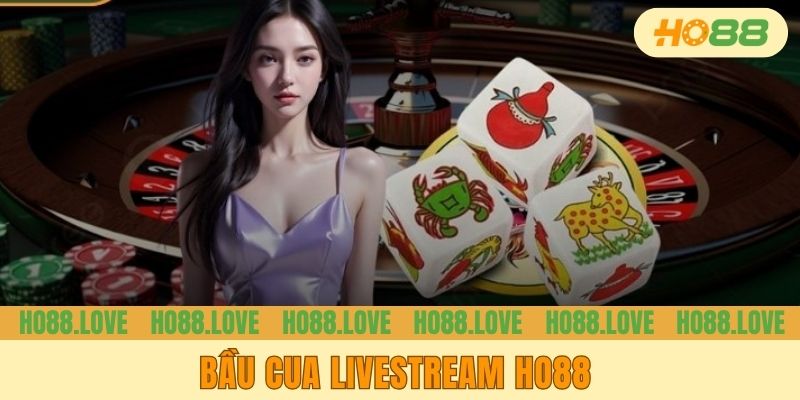 Bầu Cua Livestream HO88 | Tựa Game Hot Hit Nhất Năm 2025