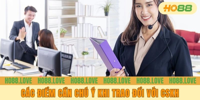 Các điểm cần chú ý khi trao đổi với CSKH