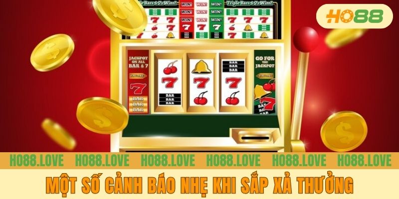 Một số cảnh báo nhẹ khi sắp xả thưởng
