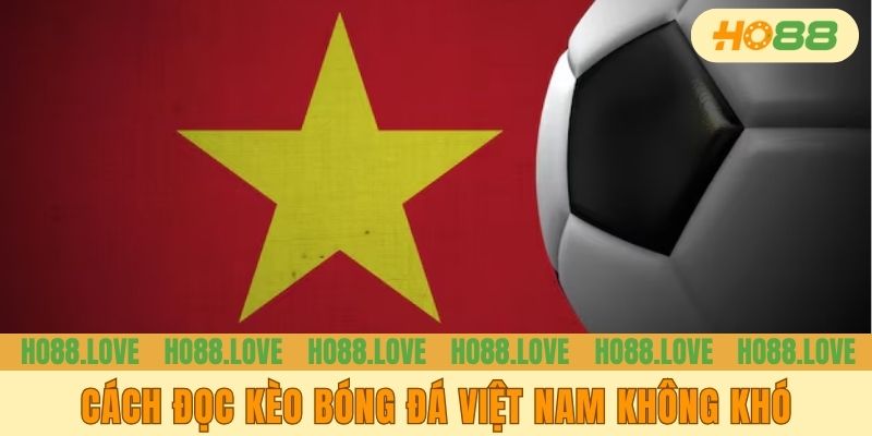 Cách đọc kèo bóng đá Việt Nam không khó