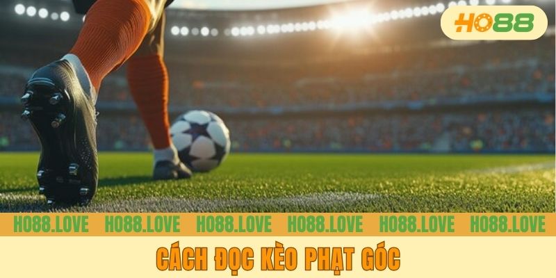 Cách Đọc Kèo Phạt Góc - Hướng Dẫn Chi Tiết, Dễ Hiểu