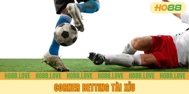 Corner betting tài xỉu