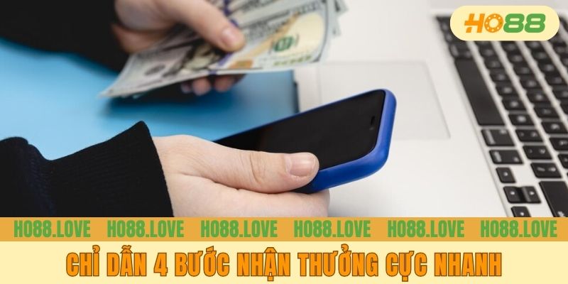 Chỉ dẫn 4 bước nhận thưởng cực nhanh