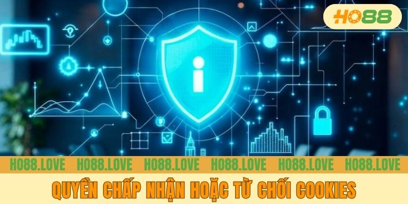 Quyền chấp nhận hoặc từ chối Cookies