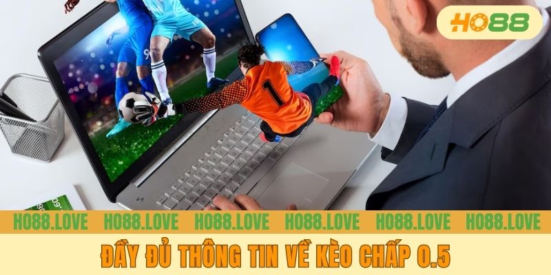 Đầy đủ thông tin về kèo chấp 0.5