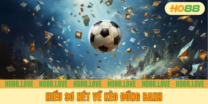 Hiểu sơ nét về kèo đồng banh
