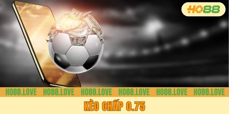 Kèo Chấp 0.75 Là Gì? Cách Chơi Hiệu Quả Ai Cũng Nên Biết
