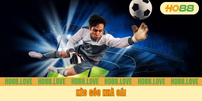 Kèo Góc Nhà Cái - Kiểu Cược Tiềm Năng Cho Dân Chơi Lâu Năm