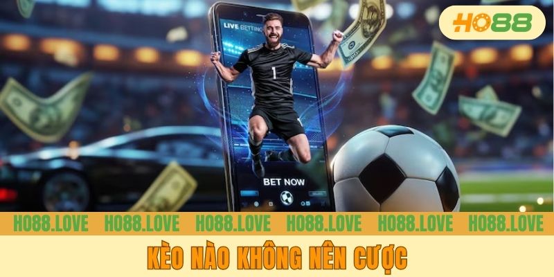 Kèo Nào Không Nên Cược? Những Thể Loại “Cần Né” Trong Bóng Đá