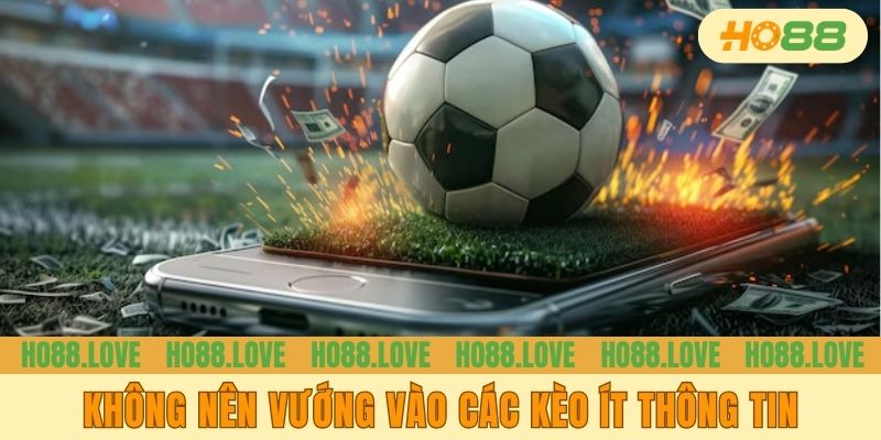 Không nên vướng vào các kèo ít thông tin