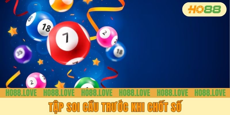 Tập soi cầu trước khi chốt số