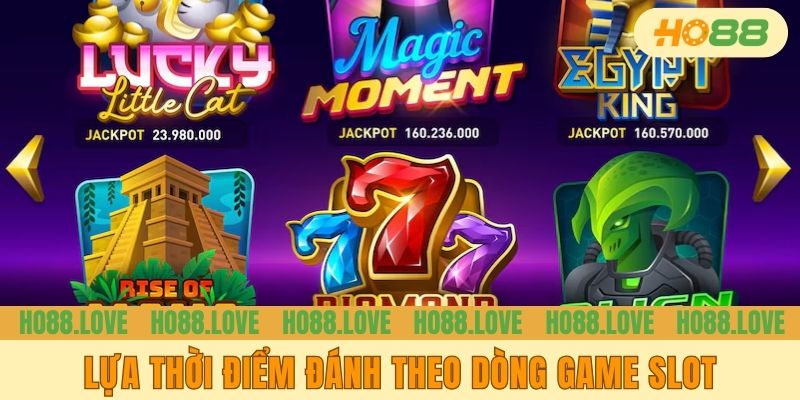 Lựa thời điểm đánh theo dòng game slot