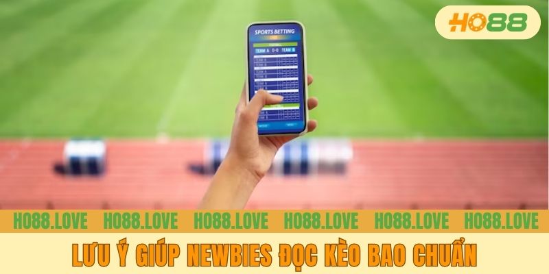 Lưu ý giúp newbies đọc kèo bao chuẩn