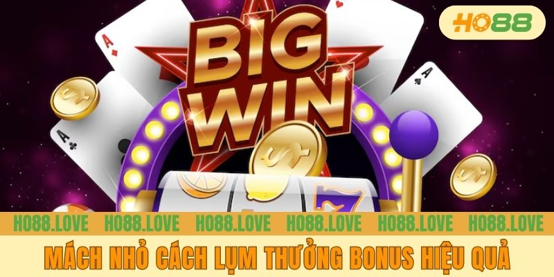 Mách nhỏ cách lụm thưởng bonus hiệu quả