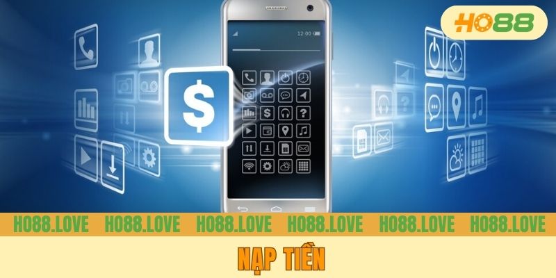 Nạp Tiền HO88 - Thủ Tục Bơm Vốn Nhanh Gọn Cho Tay Chơi