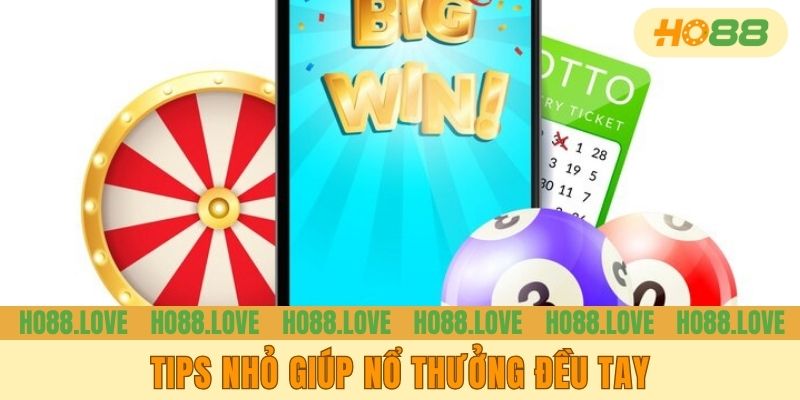 Tips nhỏ giúp nổ thưởng đều tay