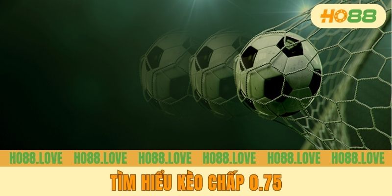 Tìm hiểu kèo chấp 0.75