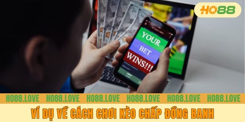 Ví dụ về cách chơi kèo chấp đồng banh